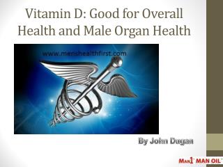 Vitamin D: Good for Overall Health and Male Organ Health