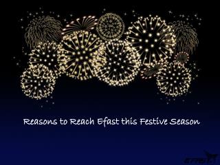 Reasons to Reach Efast this Festive Season