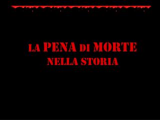 LA PENA DI MORTE NELLA STORIA
