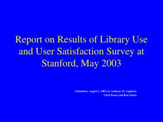 Report on Results of Library Use and User Satisfaction Survey at Stanford, May 2003