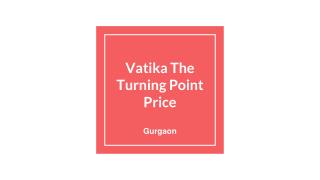 Vatika The Turning Point price list