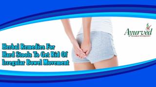 Herbal Remedies for Hard Stools to Get Rid of Irregular Bowel Movement