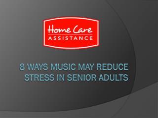 8 Ways Music May Reduce Stress in Senior Adults
