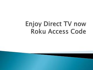 Enjoy Direct TV now Roku Access Code