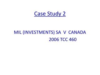Case Study 2 MIL (INVESTMENTS) SA V CANADA 2006 TCC 460