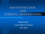 SCR CONTRUCTION AND TERMINAL IDENTIFICATION