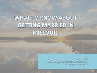 What to Know About Getting Married in Missouri