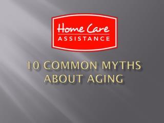 10 Common Myths About Aging