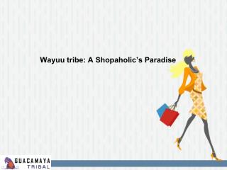 Wayuu tribe: A Shopaholic’s Paradise