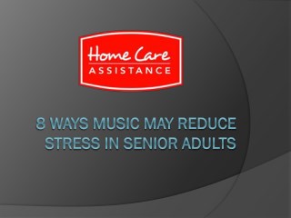 8 Ways Music May Reduce Stress in Senior Adults