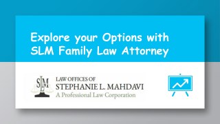 Explore your Options with SLM Family Law Attorney