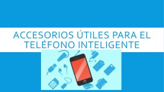 Accesorios útiles para el teléfono inteligente