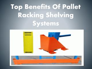 Top Benefits of Pallet Racking Shelving Systems