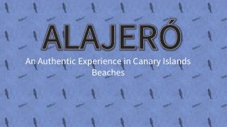 ALAJERÓ - An Authentic Experience in Canary Islands Beaches