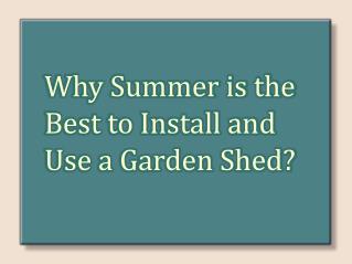 Why summer is the perfect to install and use a Garden Shed?