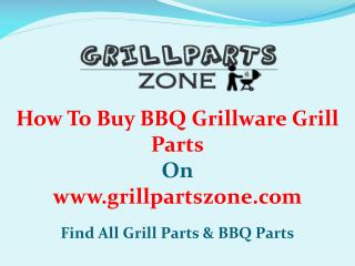 BBQ Grillware Parts and Gas Grill Replacement Parts at Grill Parts Zone