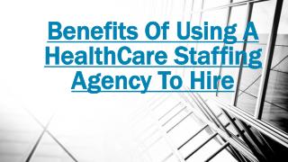 Hiring A HealthCare Staffing Agency Various Benefits