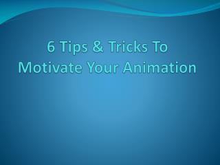 6 Tips & Tricks To Motivate Your Animation