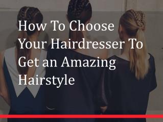 How To Choose Your Hairdresser To Get an Amazing Hairstyle