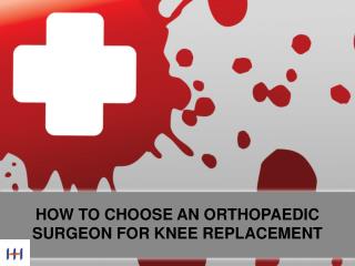 How to choose an orthopaedic surgeon for knee replacement