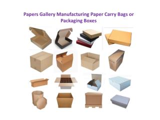 Papers Gallery Manufacturing Paper Carry Bags or Packaging Boxes