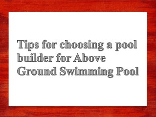 Tips for Choosing a Pool Builder for Above Ground Swimming Pool