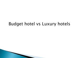 Budget hotel Vs Luxury hotels