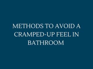 Method to avoid a cramped-up feel in bathroom