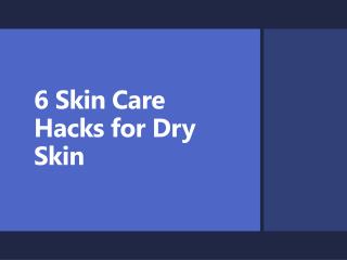 6 Skin Care Hacks For Dry Skin