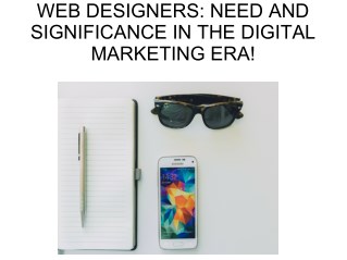 Web Designers: Need And Significance In The Digital Marketing Era!