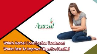 Which Herbal Constipation Treatment Works Best to Improve Digestive Health?