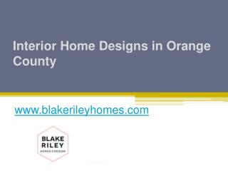 Interior Home Designs in Orange County - www.blakerileyhomes.com