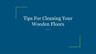 Tips For Cleaning Your Wooden Floors