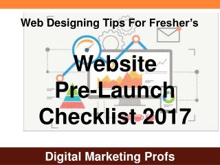 Web Designing Tips For Fresher’s-Website Pre-Launch Checklist 2017 | Digital Marketing Profs