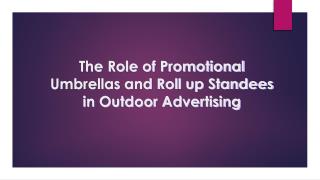 The Role of Promotional Umbrellas and Roll up Standees in Outdoor Advertising
