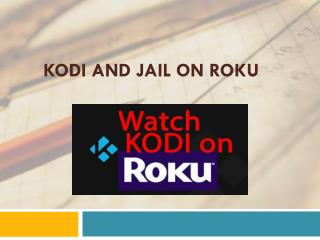 Kodi and Jail on Roku