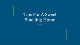 Tips For A Sweet Smelling Home