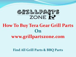 Tera Gear BBQ Parts and Gas Grill Replacement Parts at Grill Parts Zone