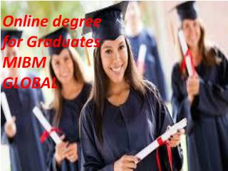 The business world too has online degree for Graduates MIBM GLOBAL