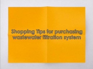 Shopping Tips for purchasing wastewater filtration system