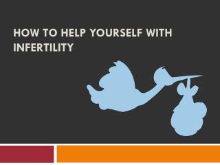 How to help yourself with Infertility