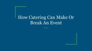 How Catering Can Make Or Break An Event