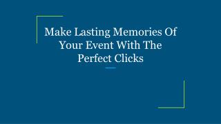 Make Lasting Memories Of Your Event With The Perfect Clicks