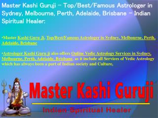 Master Kashi Guruji – Top/Best/Famous Astrologer in Sydney, Melbourne, Perth, Adelaide, Brisbane – Indian Spiritual Heal