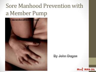 Sore Manhood Prevention with a Member Pump