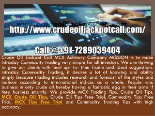 MCX Trading Tips, Crude Oil Tips, Commodity Tips Free Trial Call @ 91-7289039404