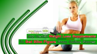 Buy Herbal Weight Loss Supplements To Get Slim Figure From Online Stores