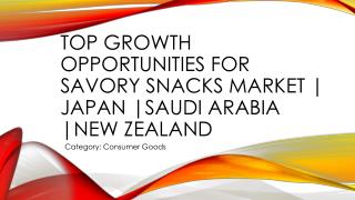 Top Growth Opportunities: Savory Snacks in New Zealand/ Japan/ Saudi Arabia