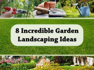 8 Incredible Garden Landscaping Ideas