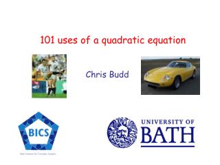101 uses of a quadratic equation Chris Budd